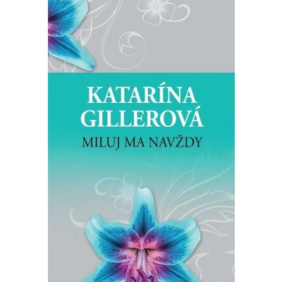 Miluj ma navždy - Katarína Gillerová – Hledejceny.cz