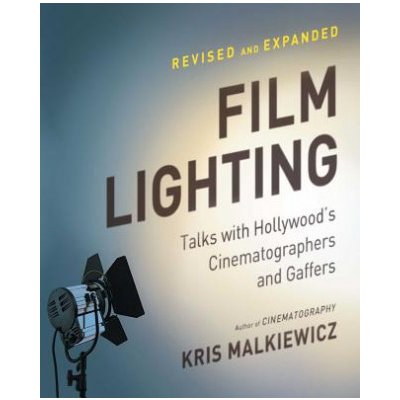 Film Lighting: Talks with Hollywoods Cinematographers and Gaffers Malkiewicz KrisPaperback