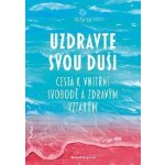 Uzdravte svou duši - Cesta k vnitřní svobodě a zdravým vztahům - Helingerová Marta – Hledejceny.cz