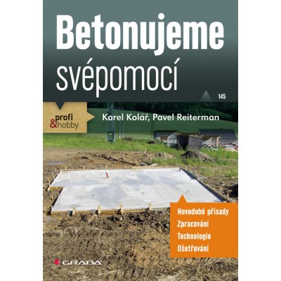 Betonujeme svépomocí - Kolář Karel, Reiterman Pavel – Hledejceny.cz