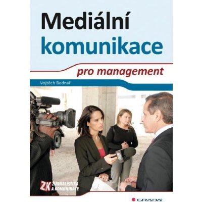 Bednář Vojtěch - Mediální komunikace pro management – Hledejceny.cz