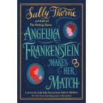 Angelika Frankenstein Makes Her Match - Sally Thorne – Hledejceny.cz