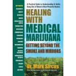 Healing with Medical Marijuana: Getting Beyond the Smoke and Mirrors - Sircus Mark – Hledejceny.cz
