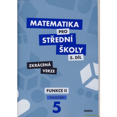 Matematika pro střední školy, 5. díl: Funkce II (Pracovní sešit, zkrácená verz – Zboží Mobilmania