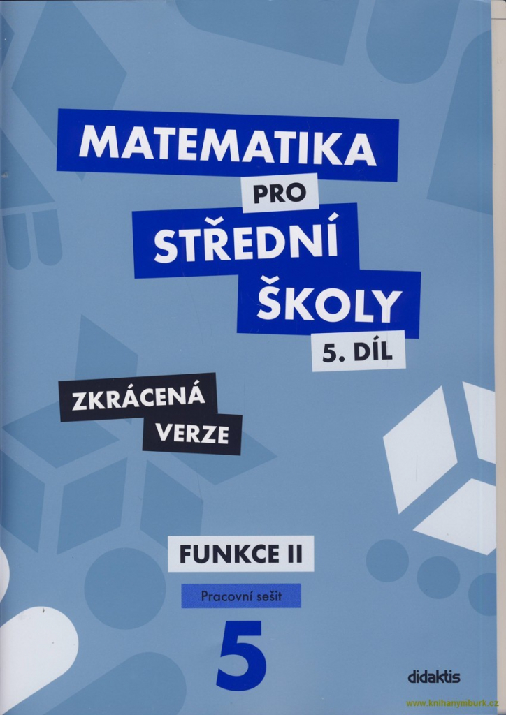 Matematika pro střední školy, 5. díl: Funkce II (Pracovní sešit, zkrácená verz