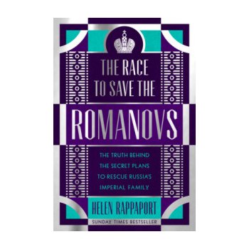 The Race to Save the Romanovs - Helen Rappaport