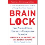 Brain Lock, Twentieth Anniversary Edition: Free Yourself from Obsessive-Compulsive Behavior - (Schwartz Jeffrey M.) – Zboží Dáma