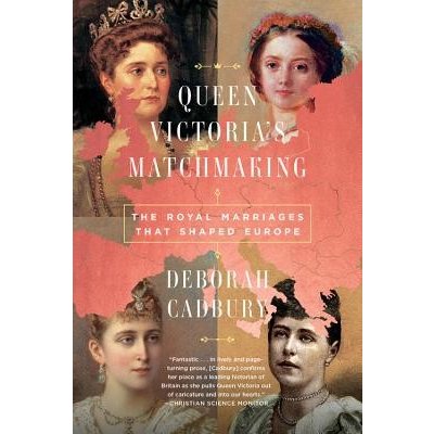 Queen Victoria's Matchmaking: The Royal Marriages That Shaped Europe Cadbury DeborahPaperback – Hledejceny.cz