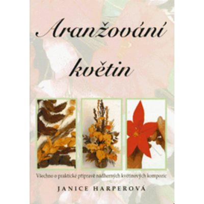 Aranžování květin - Janice Harperová – Hledejceny.cz