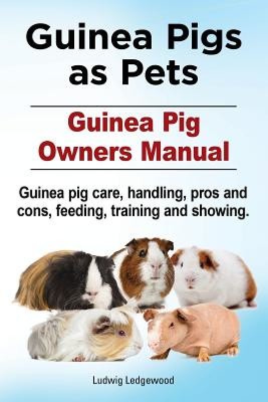 Guinea Pigs as Pets. Guinea Pig Owners Manual. Guinea Pig Care
