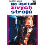 Na úsvitu živých strojů - Amos Martyn – Hledejceny.cz