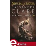Město z kostí - Cassandra Clare – Hledejceny.cz