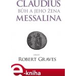 Claudius bůh a jeho žena Messalina - Robert Graves – Hledejceny.cz