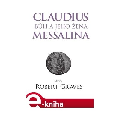 Claudius bůh a jeho žena Messalina - Robert Graves – Hledejceny.cz