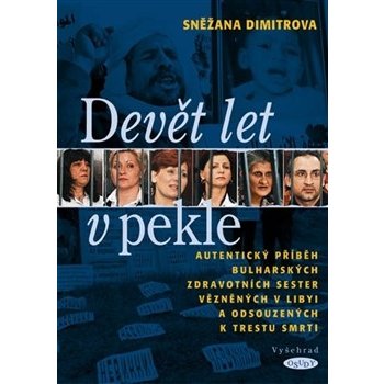 Devět let v pekle -- Autentický příběh bulharských zdravotních sester vězněných v Libyi... Snežana Dimitrova