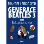 Generace Beatles 3 aneb Než zaklapnou víko - František Ringo Čech – Hledejceny.cz