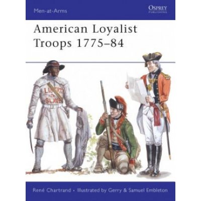 American Loyalist Troops 1775-84 R. Chartrand – Hledejceny.cz