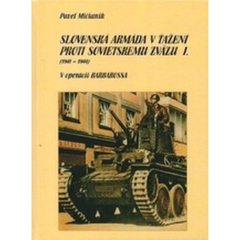 Slovenská armáda v ťažení proti Sovietskemu zväzu I 1941 - 1944 - Pavel Mičianik