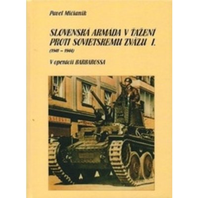 Slovenská armáda v ťažení proti Sovietskemu zväzu I 1941 - 1944 - Pavel Mičianik