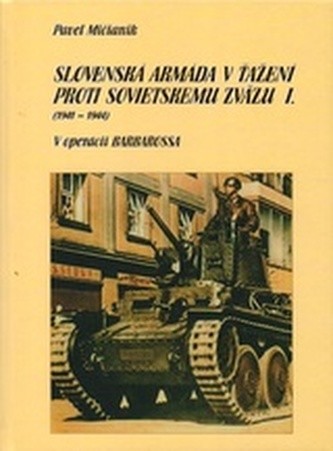 Slovenská armáda v ťažení proti Sovietskemu zväzu I 1941 - 1944 - Pavel Mičianik