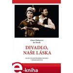 Divadlo, naše láska. 110 let ochotnického divadla v Boleradicích - Alena Chalupová, Jan Horák – Zbozi.Blesk.cz