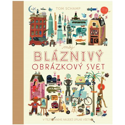 Tom Schamp Môj bláznivý obrázkový svet – Hledejceny.cz