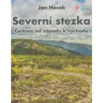 Severní stezka - Českem od západu k východu - Jan Hocek – Sleviste.cz