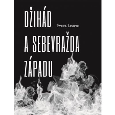 Džihád a sebevražda Západu - Pawel Lisicki – Zbozi.Blesk.cz