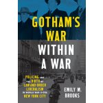 Gothams War within a War: Policing and the Birth of Law-and-Order Liberalism in World War II-Era New York City Brooks EmilyPaperback – Hledejceny.cz