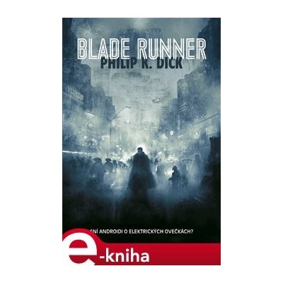 Blade Runner. Sní androidi o elektrických ovečkách? - Philip K. Dick