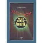 Astronóm Milan Rastislav Štefánik Vojtech Rušin – Hledejceny.cz