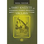 Smrt knížete Václava - Tajemnou českou krajinou - Pavel Toufar – Hledejceny.cz