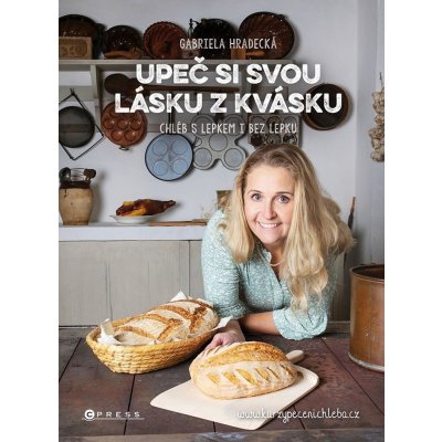 Upeč si svou lásku z kvásku - Chléb s lepkem i bez lepku - Gabriela Hradecká – Zbozi.Blesk.cz