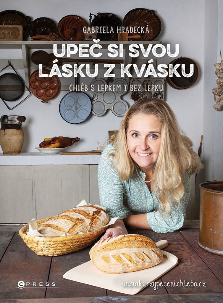 Upeč si svou lásku z kvásku - Chléb s lepkem i bez lepku - Gabriela Hradecká