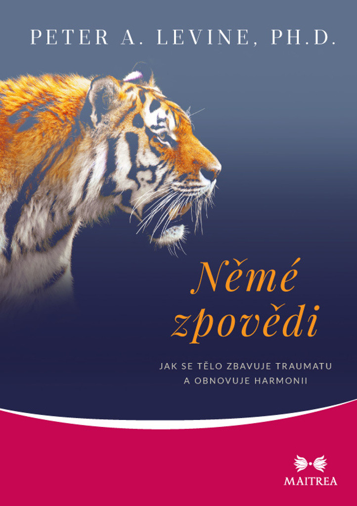 Němé zpovědi - Jak se tělo zbavuje traumatu a obnovuje harmonii - Peter A. Levine