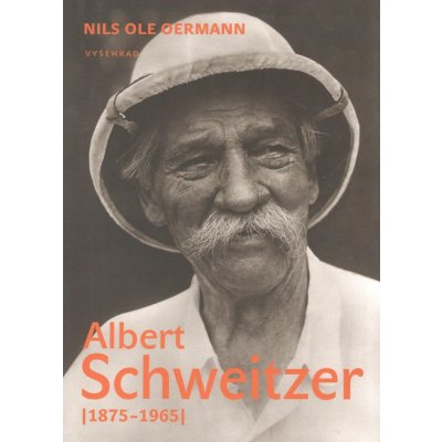 Albert Schweitzer 1875-1965 Nils Ole Oermann – Hledejceny.cz