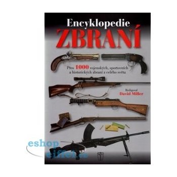 Encyklopedie zbraní - Přes 1000 vojenských, sportovních a historických zbraní z celého světa - Miller David