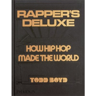 Rapper's Deluxe: How Hip Hop Made the World Boyd ToddPevná vazba