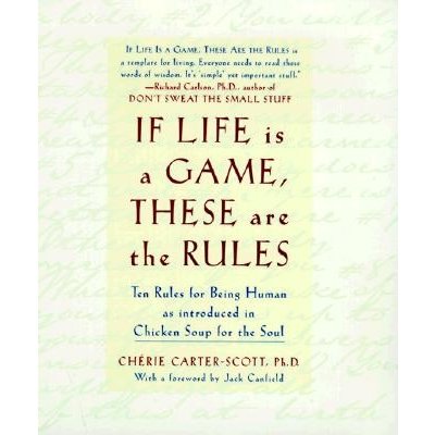 If Life Is a Game, These Are the Rules: Ten Rules for Being Human as Introduced in Chicken Soup for the Soul Carter-Scott CheriePevná vazba – Hledejceny.cz