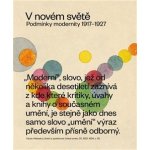 V novém světě. Podmínky modernity 1917–1927 | Karel Srp, Zuzana Novotná, Dagmar Mazancová, Ivo Habán, Renata Skřebská, Gabriela Pelikánová – Zbozi.Blesk.cz