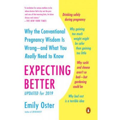 Expecting Better: Why the Conventional Pregnancy Wisdom Is Wrong--And What You Really Need to Know Oster EmilyPaperback – Zboží Mobilmania