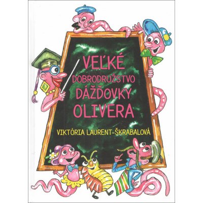 Veľké dobrodružstvo dážďovky Olivera - Viktória Laurent-Škrabal