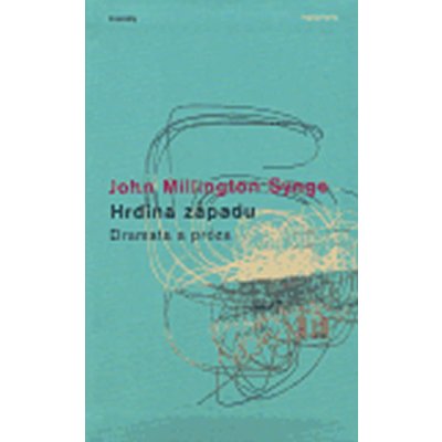 Hrdina západu -- Dramata a próza - Synge John Millington – Hledejceny.cz