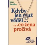 Kdyby jen muž věděl... ...co žena prožívá – Smalley Gary – Hledejceny.cz