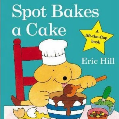 Spot Bakes a Cake - Hill, E. [board book]