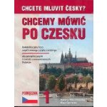 CHCETE MLUVIT ČESKY POLSKÁ VERZE CHCEMY MÓWIČ PO CZESKU 1 NV - Elga Čechová, Helena Remediosová – Zbozi.Blesk.cz