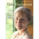 Táňa Fischerová - Nežít jen pro sebe