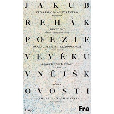 Poezie ve věku vnějškovosti - Eseje, recenze a jiné texty z let 2007-2022 - Jakub Řehák – Hledejceny.cz