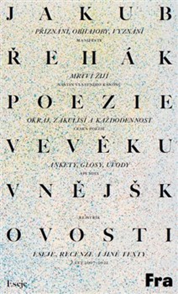 Poezie ve věku vnějškovosti - Eseje, recenze a jiné texty z let 2007-2022 - Jakub Řehák