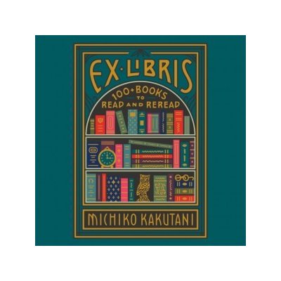 Ex Libris: 100+ Books to Read and Reread – Hledejceny.cz